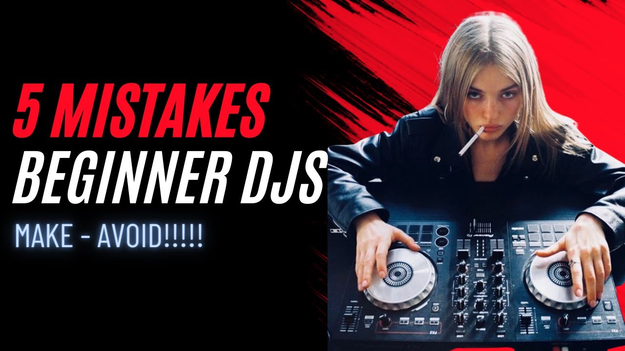5 Mistakes Beginner DJs Make