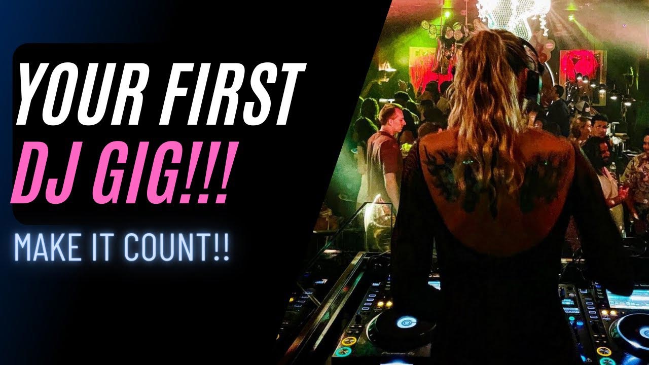 YOUR FIRST DJ GIG! MAKE IT COUNT